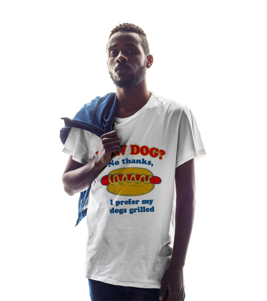 Raw Dog No Thanks I Prefer My Dogs Grilled Hotdog Humor T-Shirt