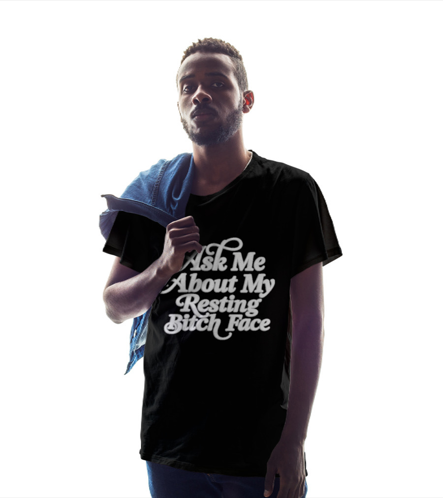 Ask Me About My Resting Bitch Face T-Shirt