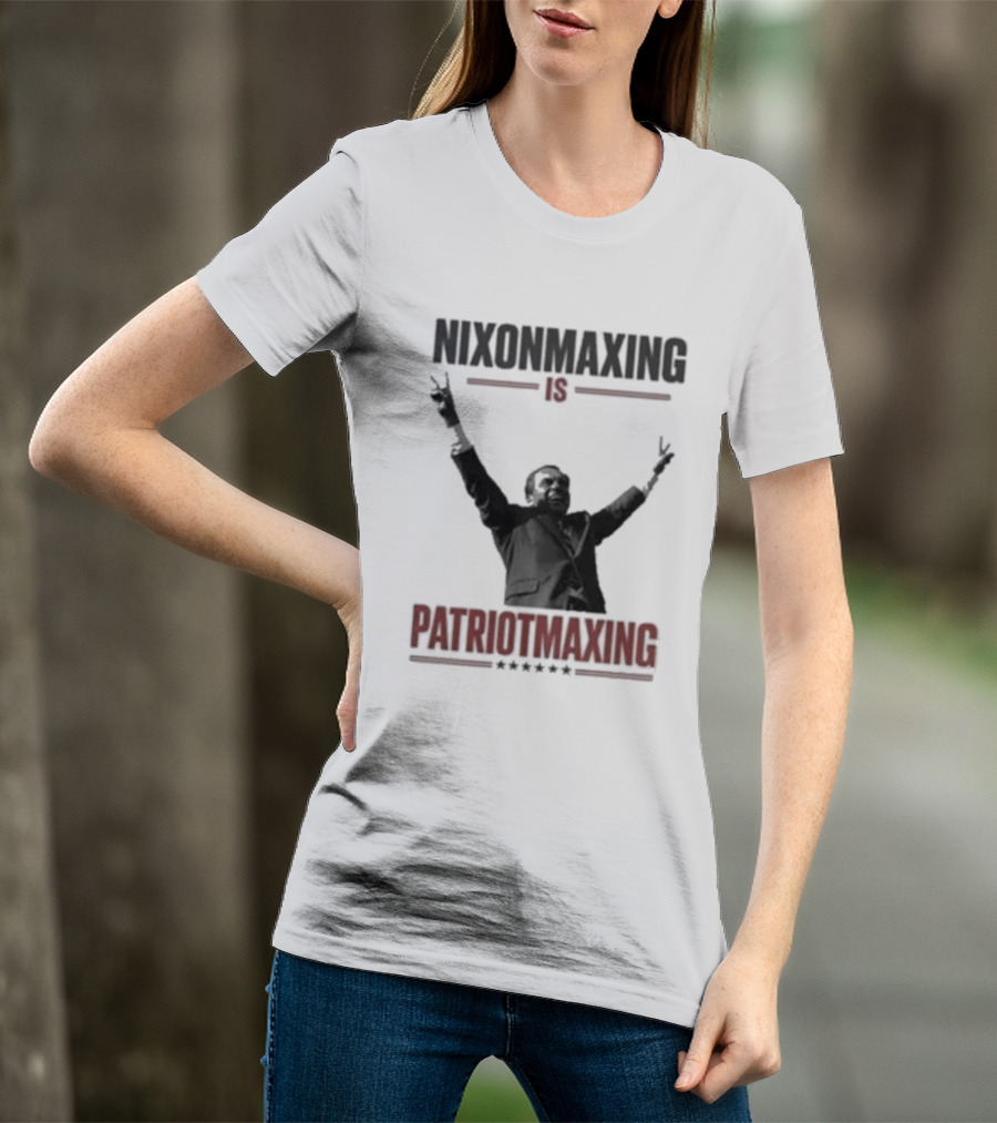 Nixonmaxing Is Patriotmaxing Arms Raised T-Shirt