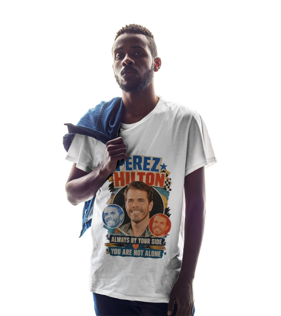 Perez Hilton Always By Your Side You Are Not Alone T-Shirt