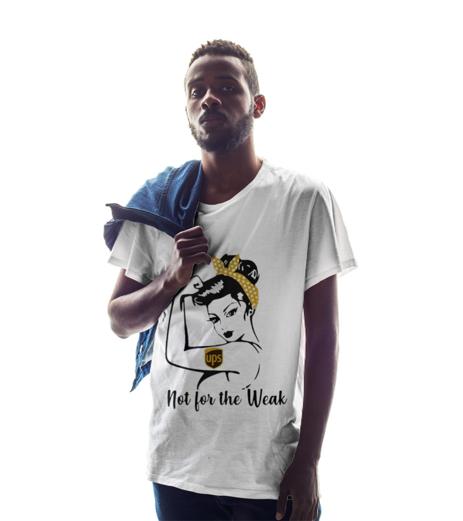 Strong Woman UPS Not For The Weak Rosie Riveter T-Shirt