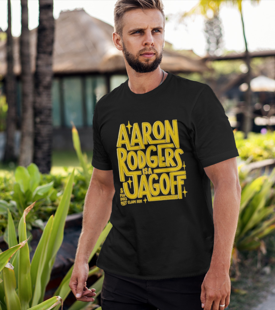 Aaron Rodgers Is A Jagoff Pota Does Not Claim Him T-Shirt
