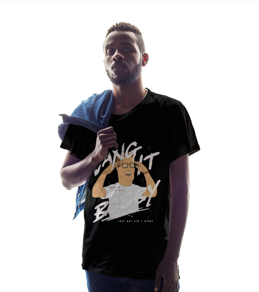 Dang It Bobby King Of The Hill That Boy Ain't Right T-Shirt