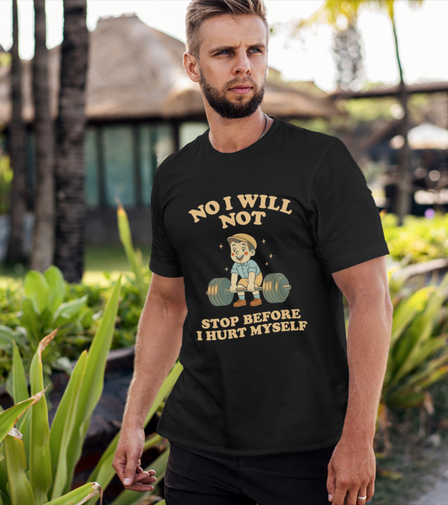 No I Will Not Stop Before I Hurt Myself Weightlifting Boy T-Shirt