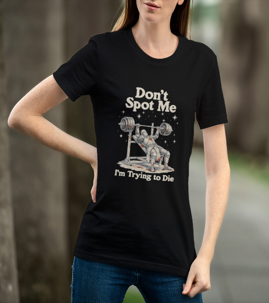 Don't Spot Me I'm Trying To Die Knight Bench Press T-Shirt