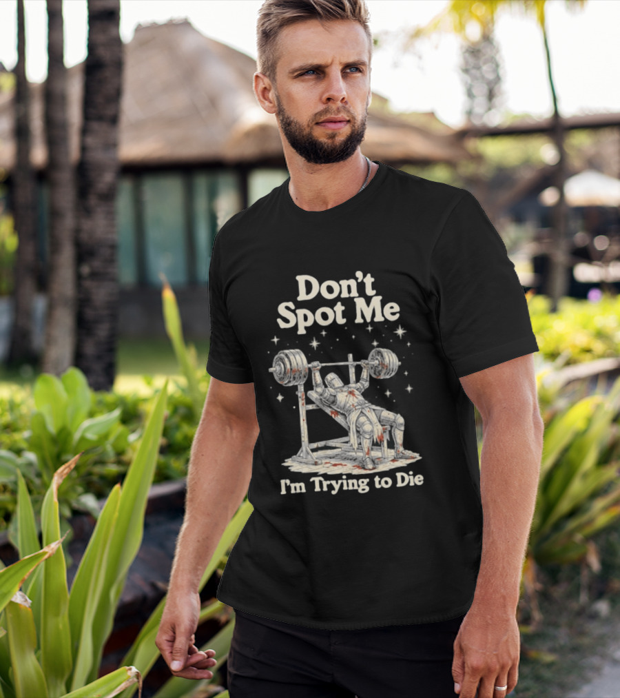 Don't Spot Me I'm Trying To Die Knight Bench Press T-Shirt