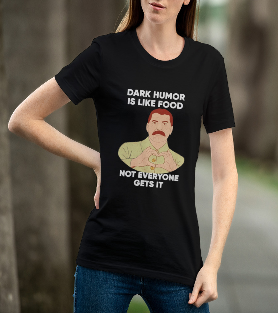 Dark Humor Is Like Food Not Everyone Gets It Vintage Dictator T-Shirt