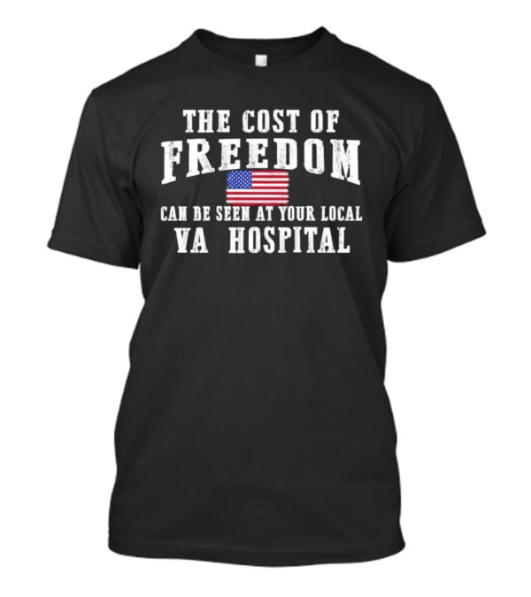 The Cost Of Freedom American Flag VA Hospital T-Shirt