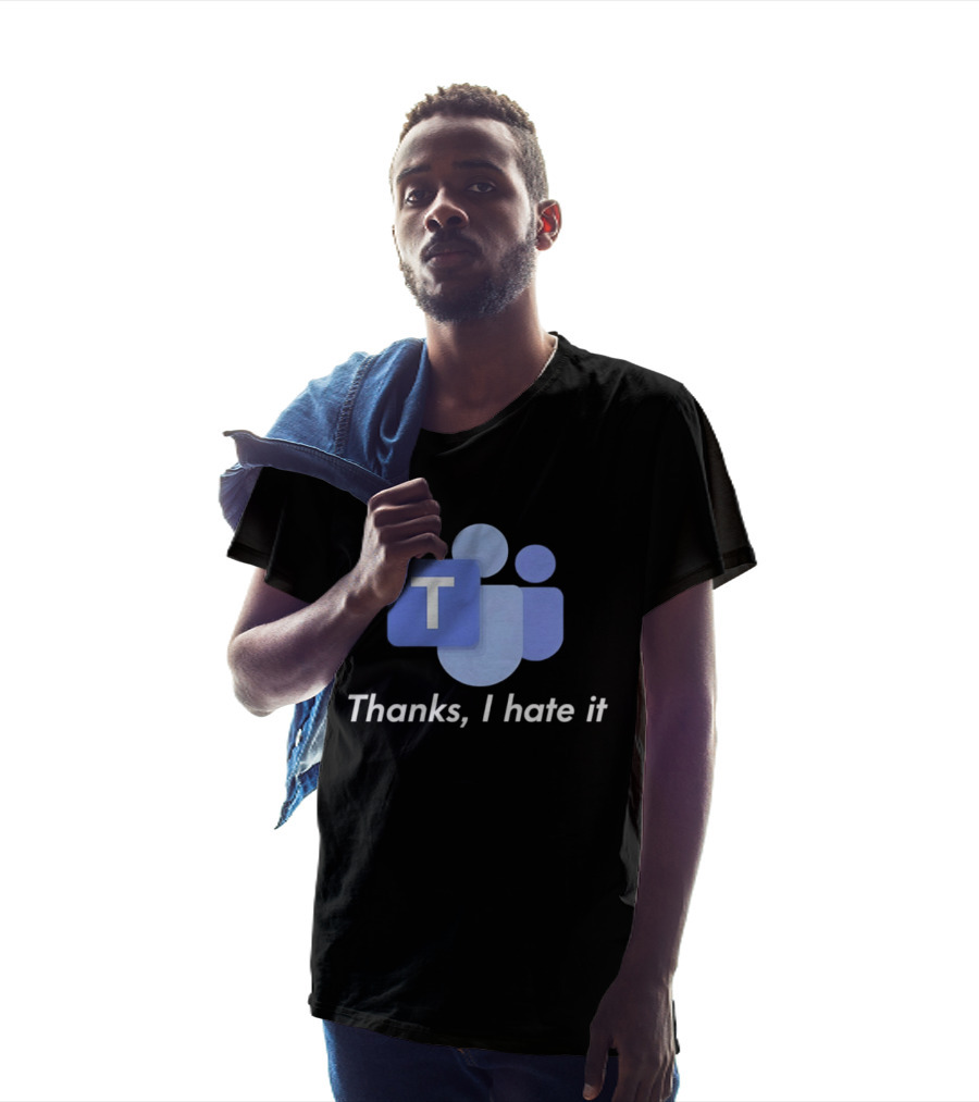 Team Thanks I Hate It Microsoft Teams Meme T-Shirt