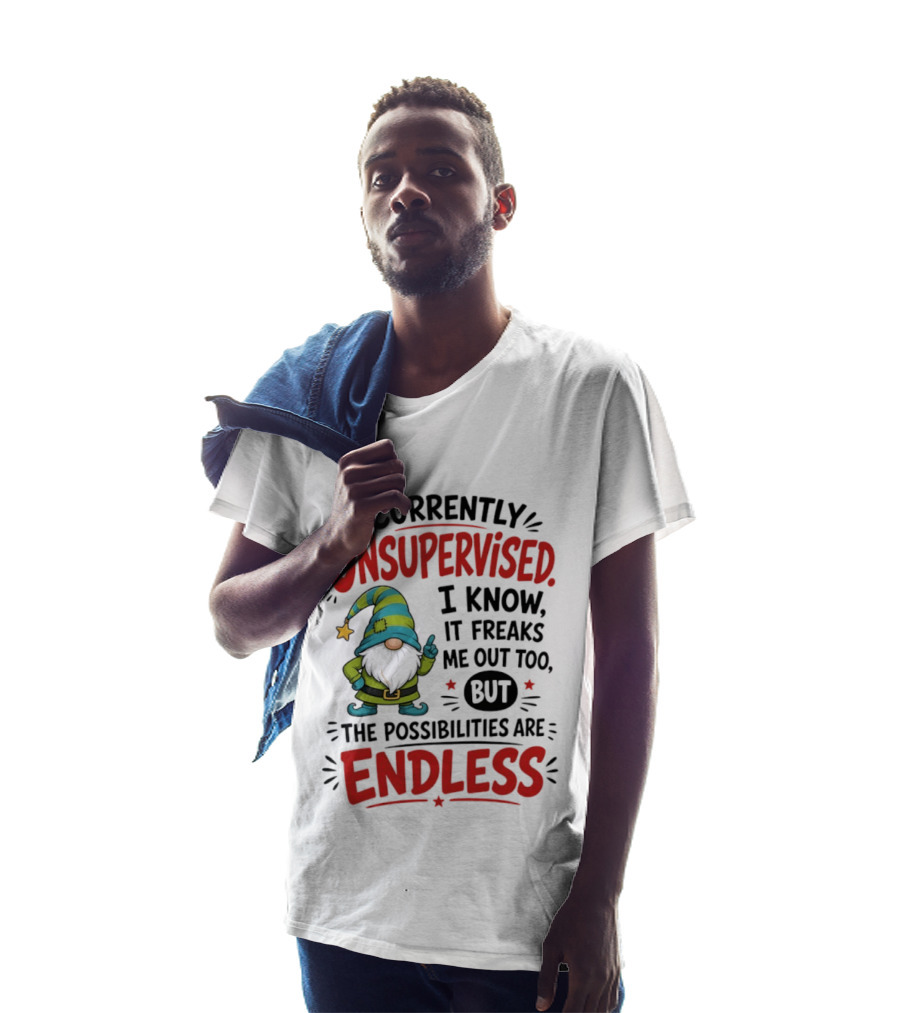 Currently Unsupervised Gnome I Know It Freaks Me Out Too The Possibilities Are Endless T-Shirt