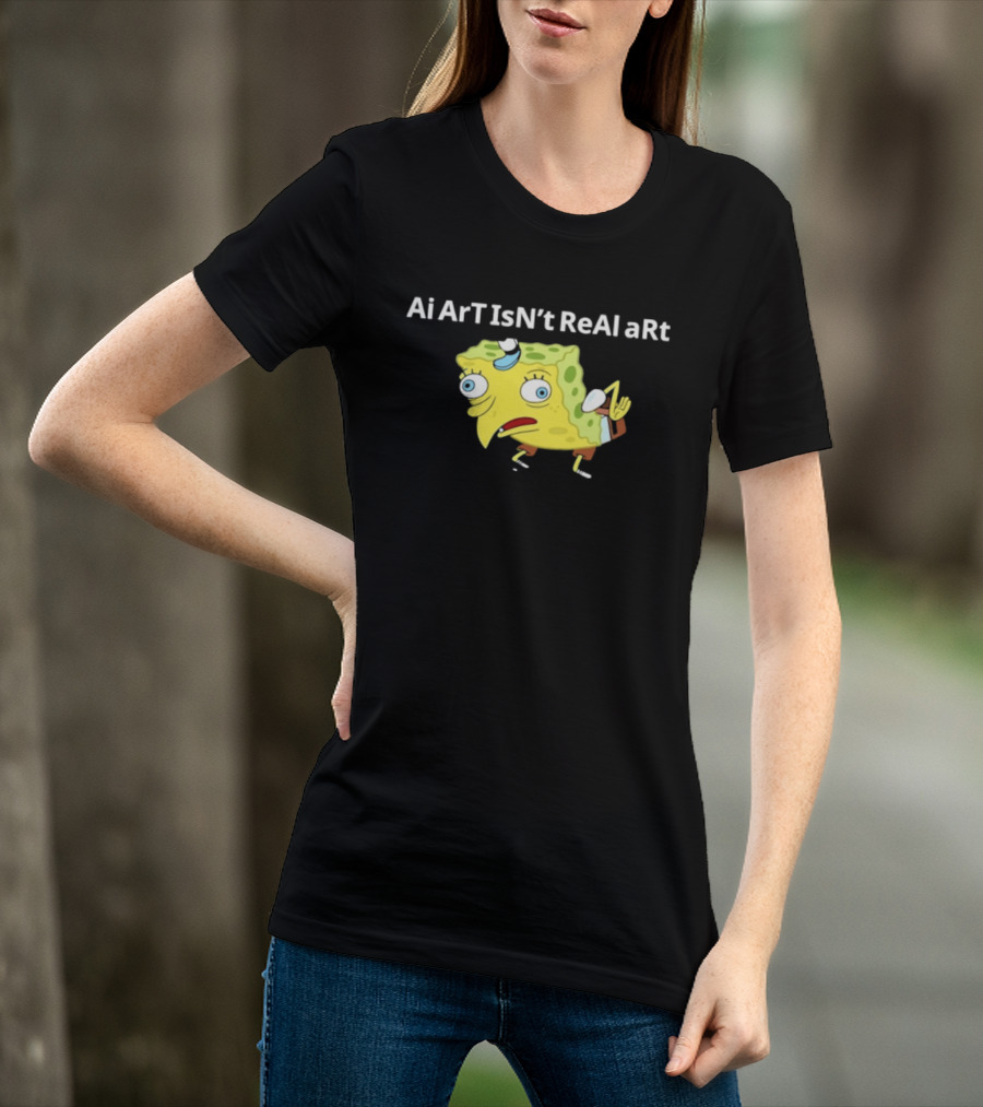 Ai ArT IsN't ReAl ARt Mocking Meme T-Shirt
