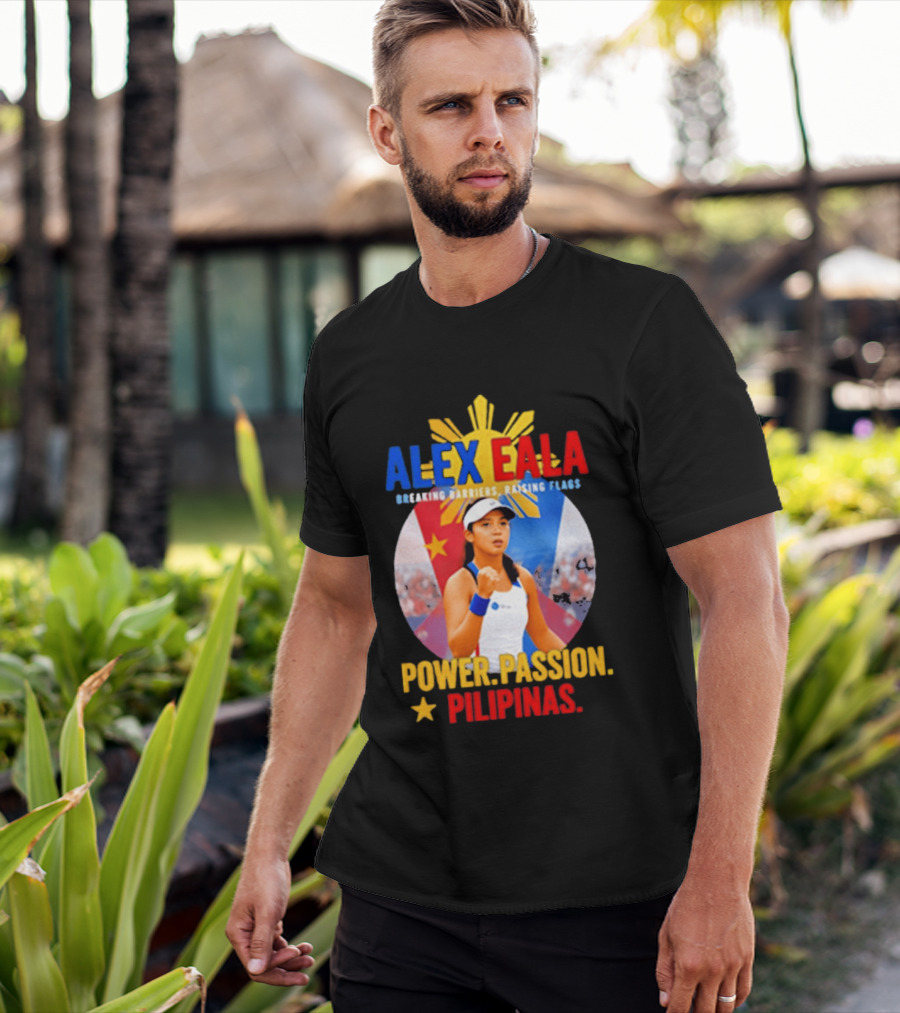 Alex Eala Breaking Barriers Raising Flags Power Passion Pilipinas T-Shirt