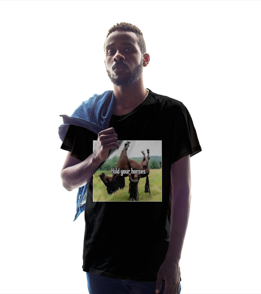 Hold Your Horses Humor With Upside Down Horse T-Shirt