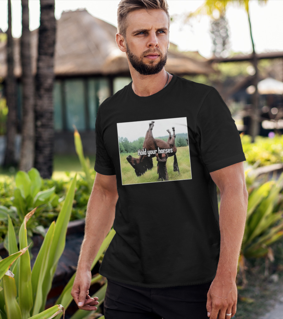Hold Your Horses Humor With Upside Down Horse T-Shirt