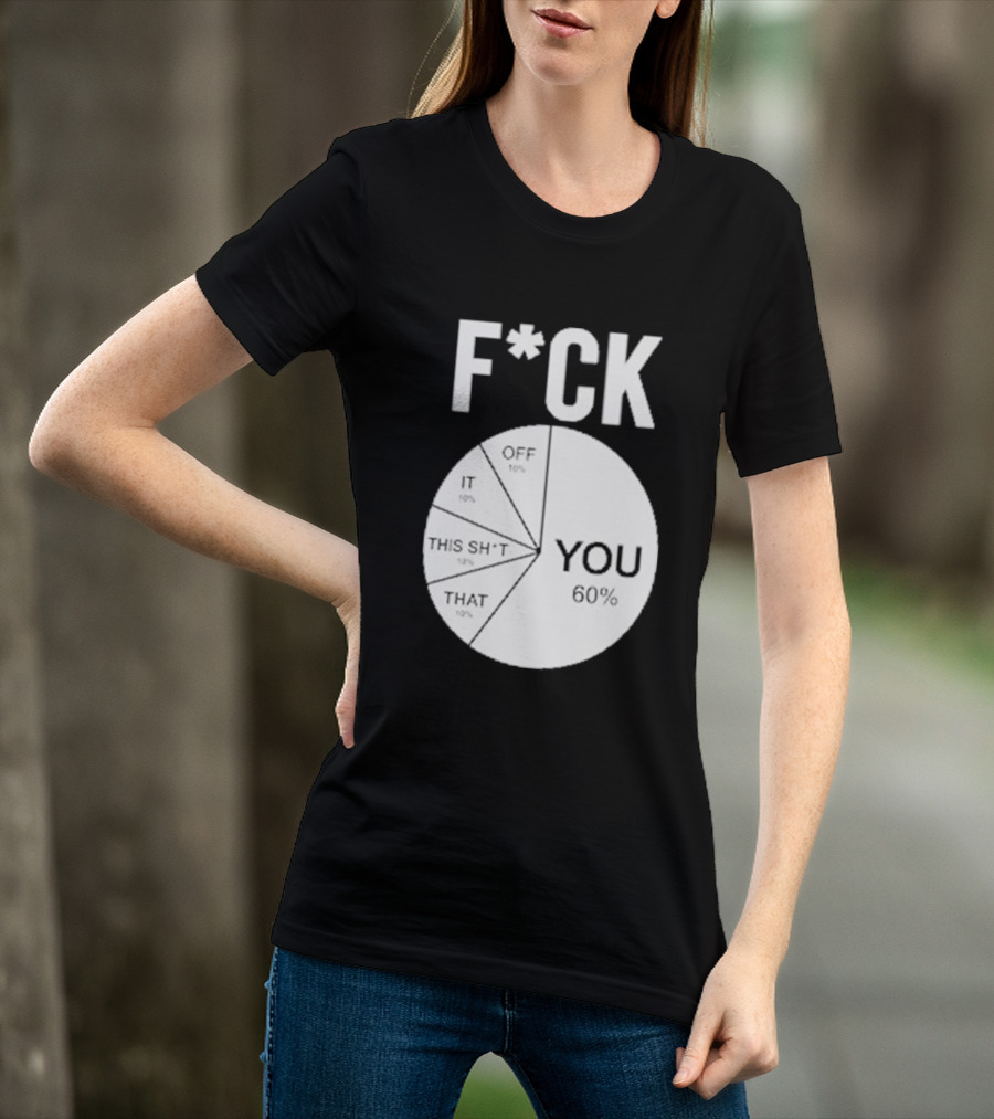 F*CK You Pie Chart 60 Percent T-Shirt
