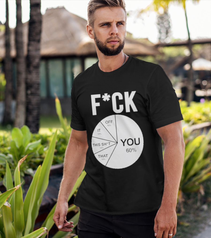 F*CK You Pie Chart 60 Percent T-Shirt