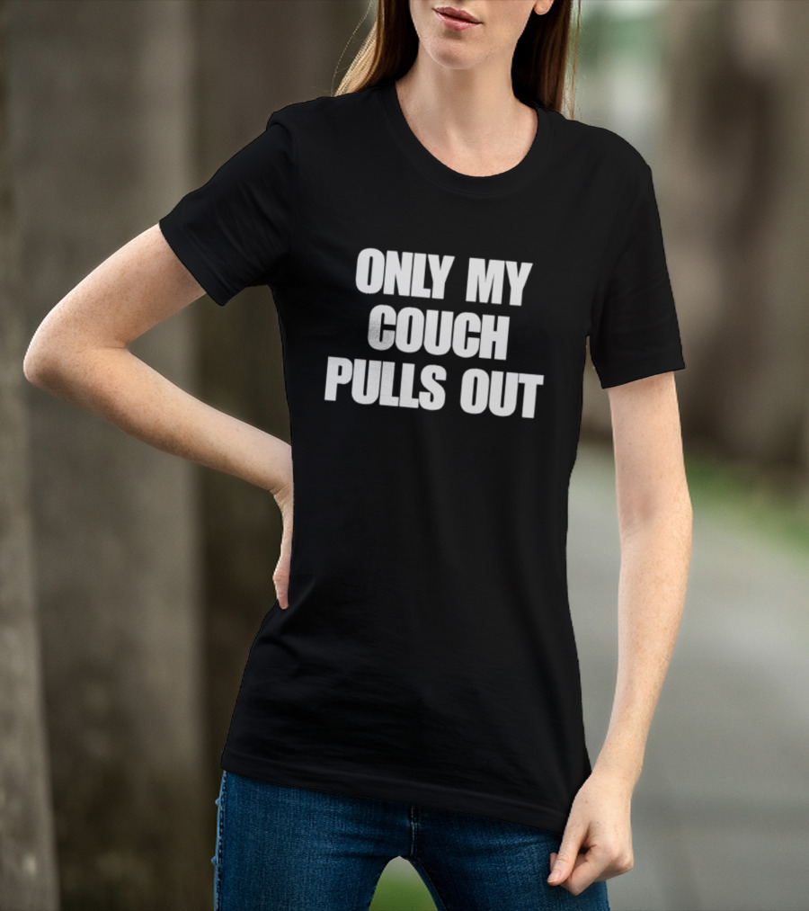 Only My Couch Pulls Out T-Shirt