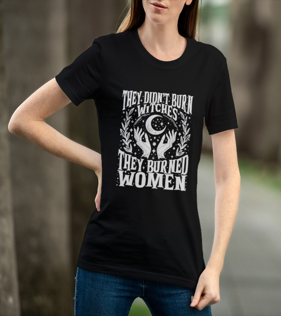 They Didn't Burn Witches They Burned Women Crescent Moon Hands Wreath T-Shirt