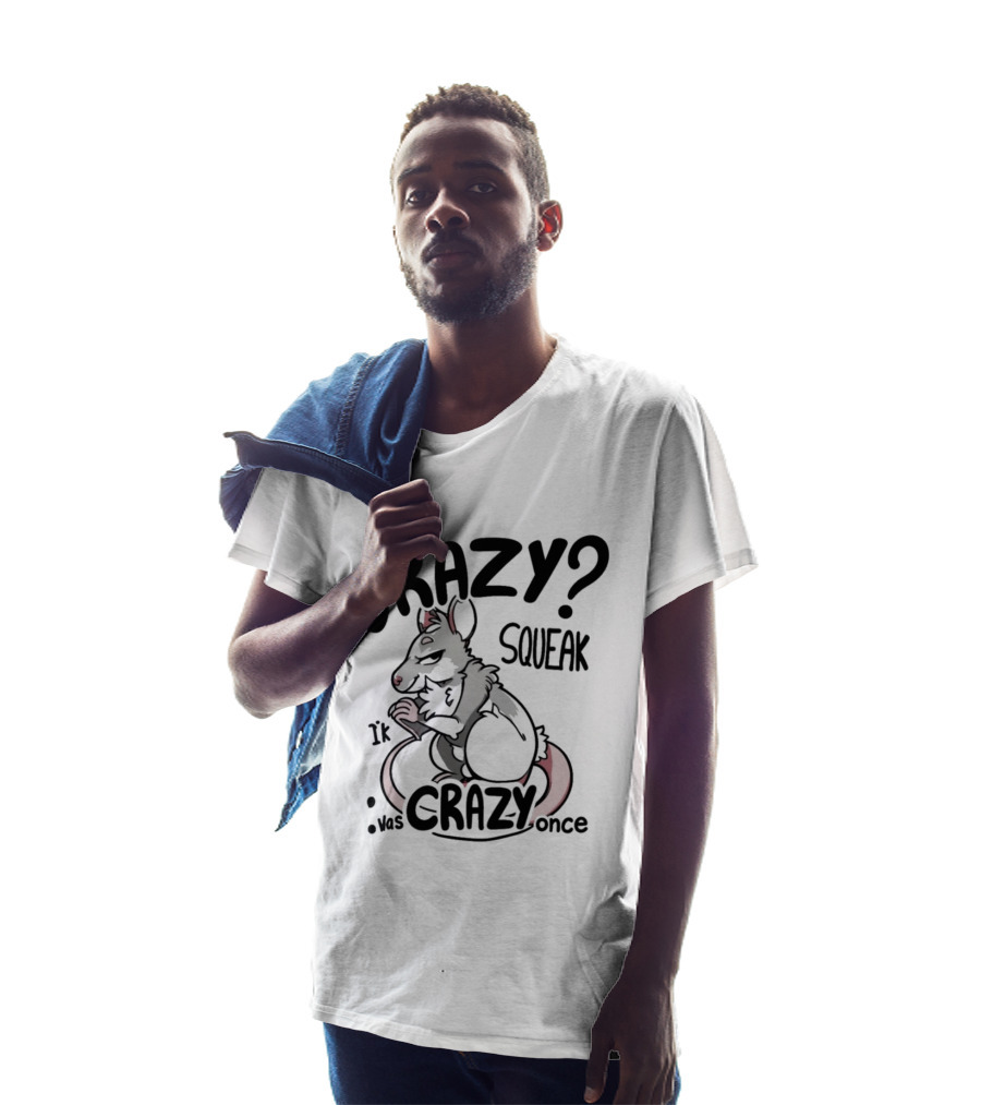 CRAZY? SQUEAK It Was Crazy Once T-Shirt