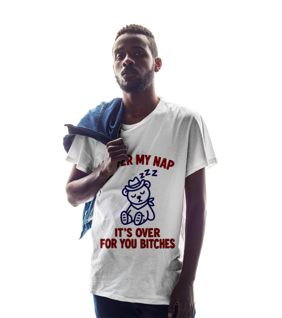 After My Nap It's Over For You Bitches Sleepy Cowboy Bear T-Shirt