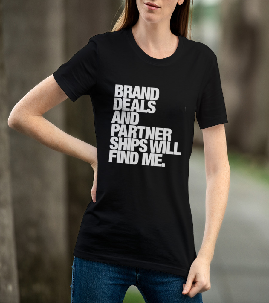 Brand Deals And Partnerships Will Find Me T-Shirt