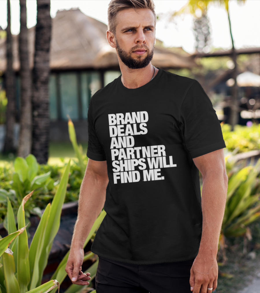 Brand Deals And Partnerships Will Find Me T-Shirt