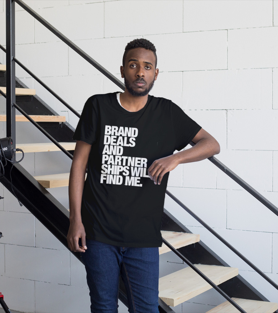 Brand Deals And Partnerships Will Find Me T-Shirt