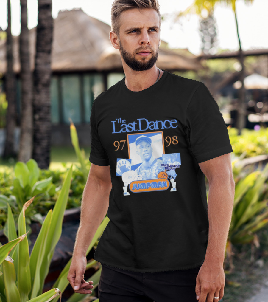 The Last Dance 97 98 Back On My Bully 23 Jumpman T-Shirt