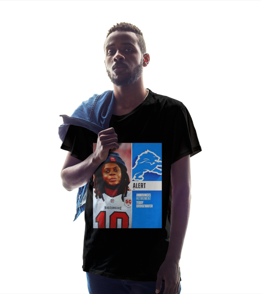 Detroit Lions Alert Announces Retirement Teddy Bridgewater Buccaneers T-Shirt