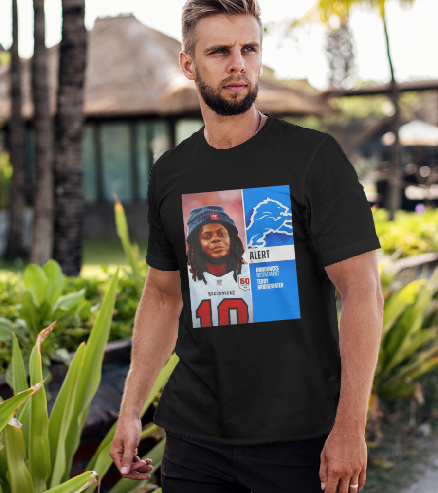 Detroit Lions Alert Announces Retirement Teddy Bridgewater Buccaneers T-Shirt