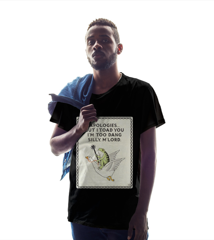 Apologies But I Toad You I'm Too Dang Silly M'Lord Frog Riding Goose T-Shirt
