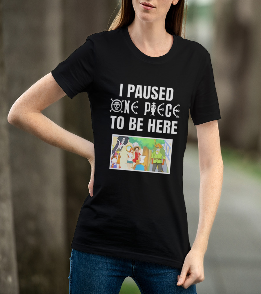 I Paused One Piece To Be Here Luffy Pirates Anime Fans T-Shirt