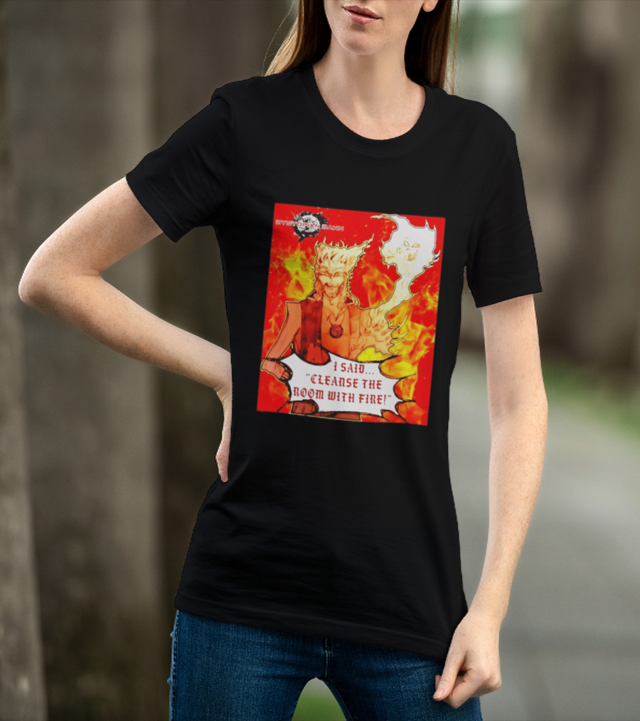 Dystopian Dawn I Said Cleanse The Room With Fire Fiery Character And Ghostly Flame T-Shirt