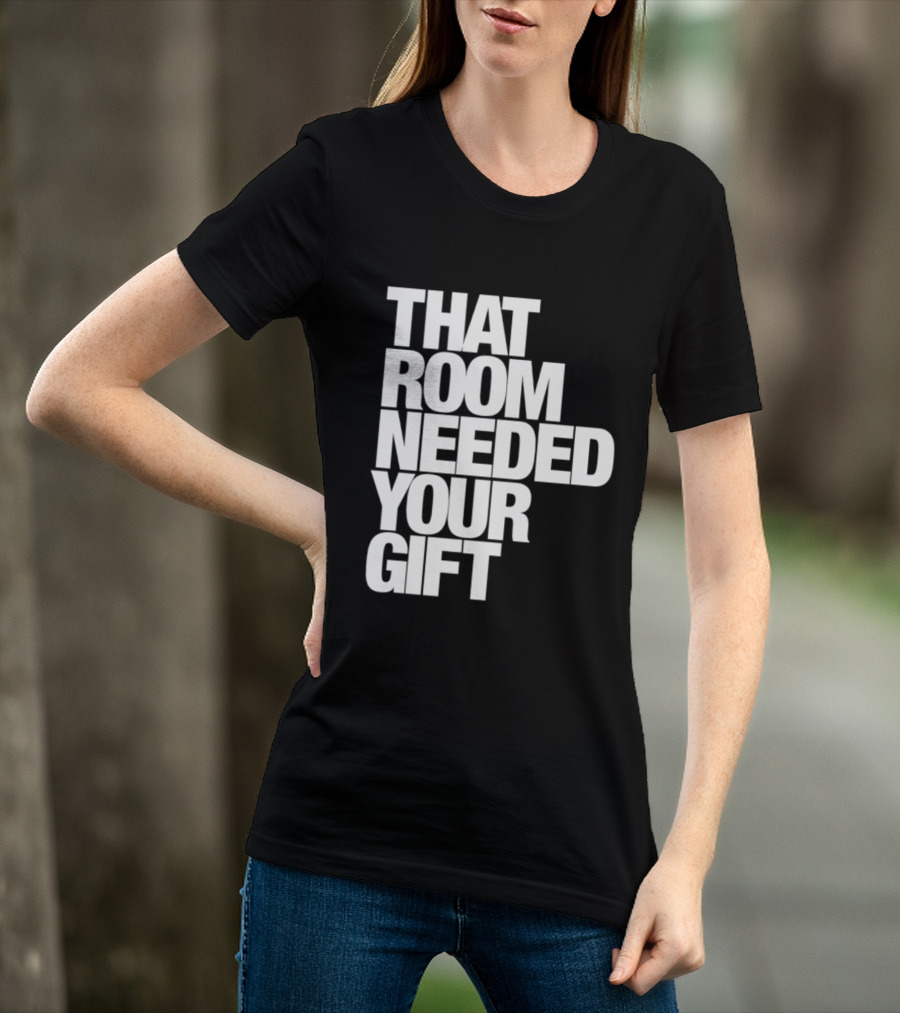 That Room Needed Your T-Shirt