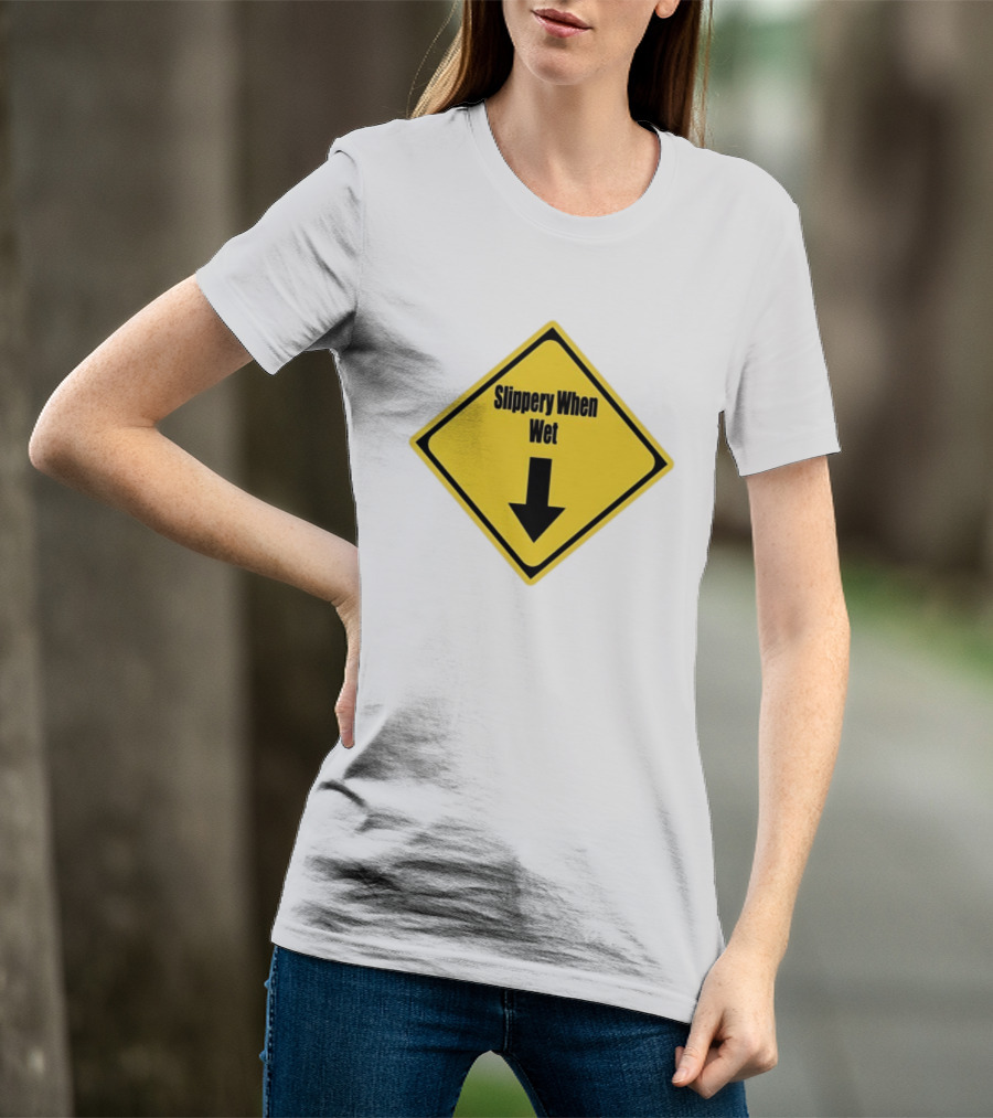 Slippery When Wet Warning Sign Caution Humorous Arrow Down T-Shirt