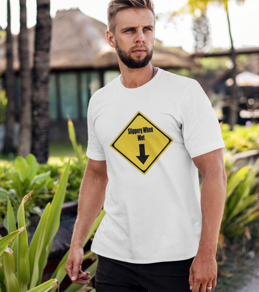 Slippery When Wet Warning Sign Caution Humorous Arrow Down T-Shirt