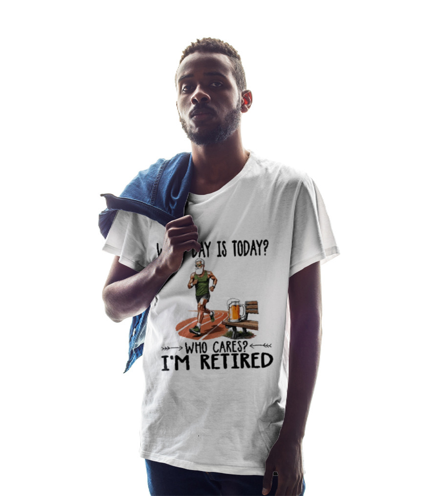What Day Is Today Who Cares I'm Retired Running Beer T-Shirt