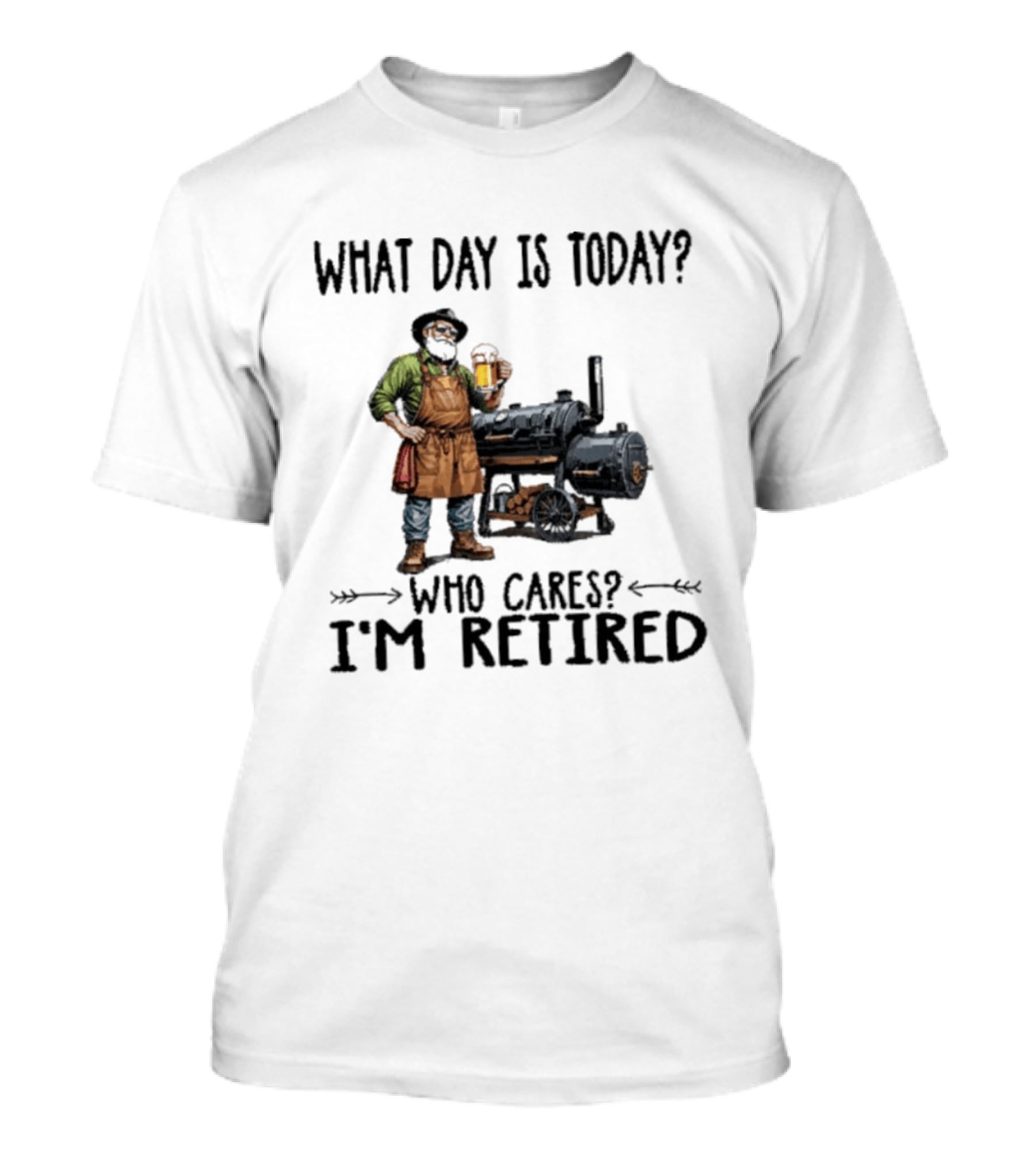 What Day Is Today Who Cares I'm Retired Smoking Meat Beer BBQ Time T-Shirt