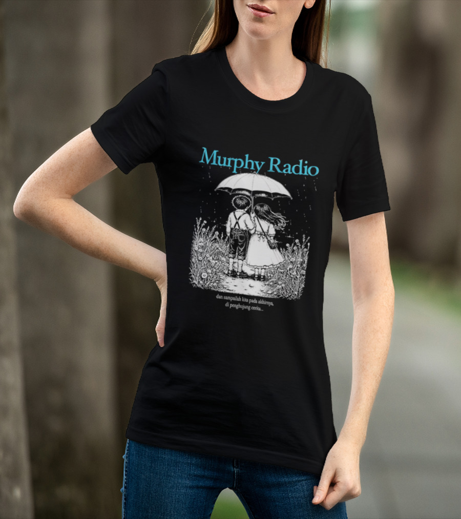 Murphy Radio Sampailah Kita Pada Akhirnya Di Penghujung Cerita Selalu Ada Makna Dari Setiap Pertemuan 2 Sided T-Shirt