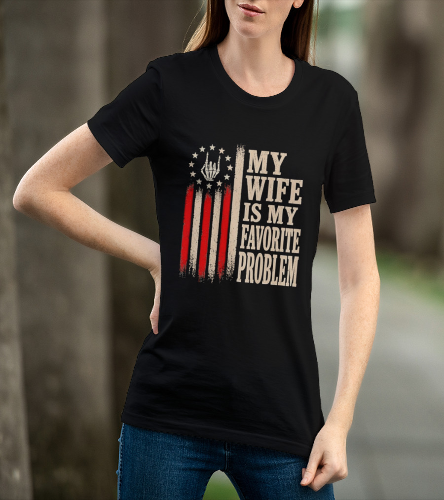 My Wife Is My Favorite Problem American Flag Hand Sign T-Shirt