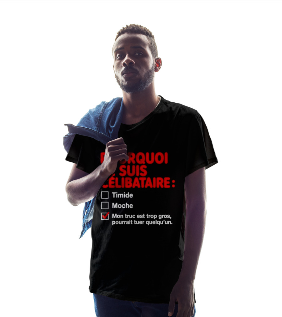 Pourquoi Je Suis Célibataire Mon Truc Est Trop Gros Pourrait Tuer Quelqu'un T-Shirt