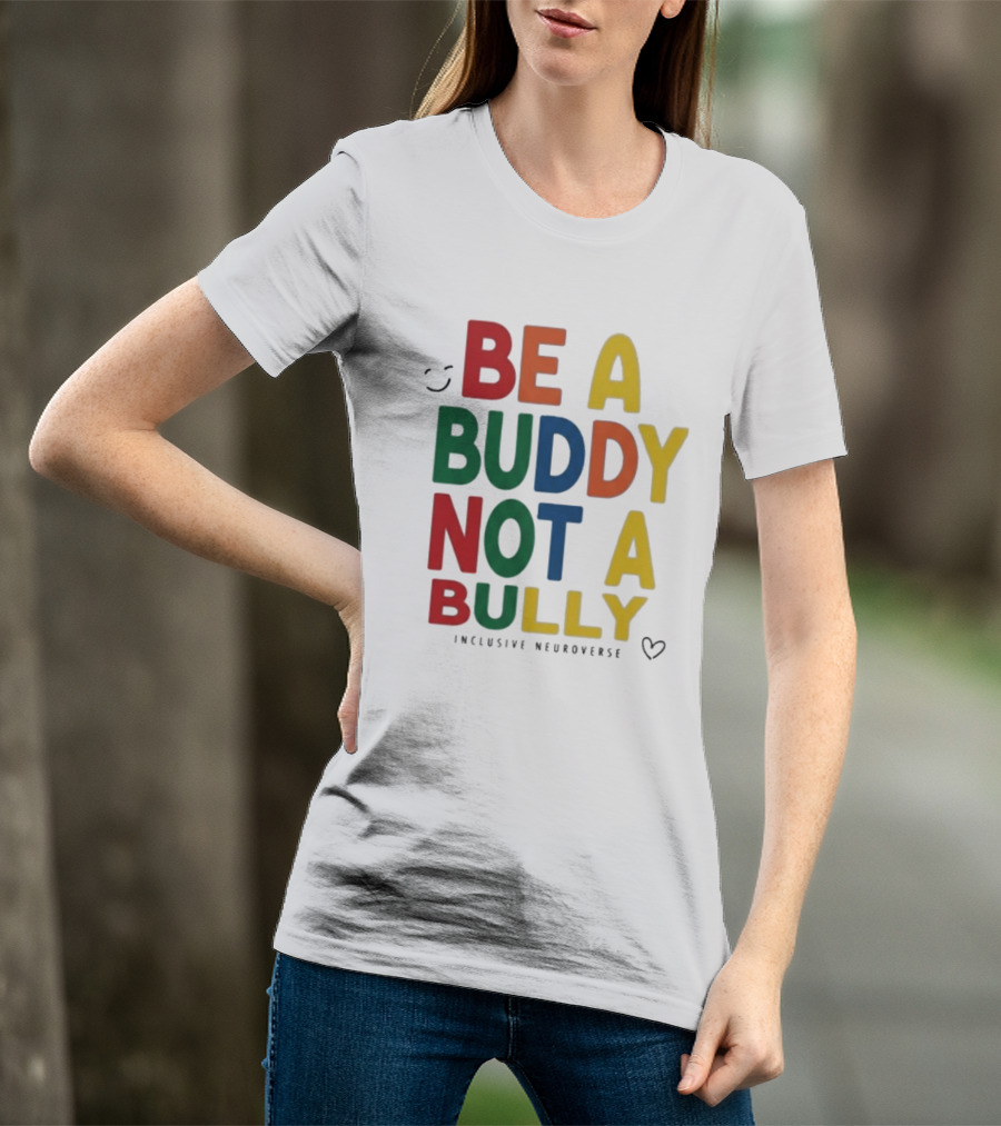 Be A Buddy Not A Bully Inclusive Neuroverse Positive Message T-Shirt