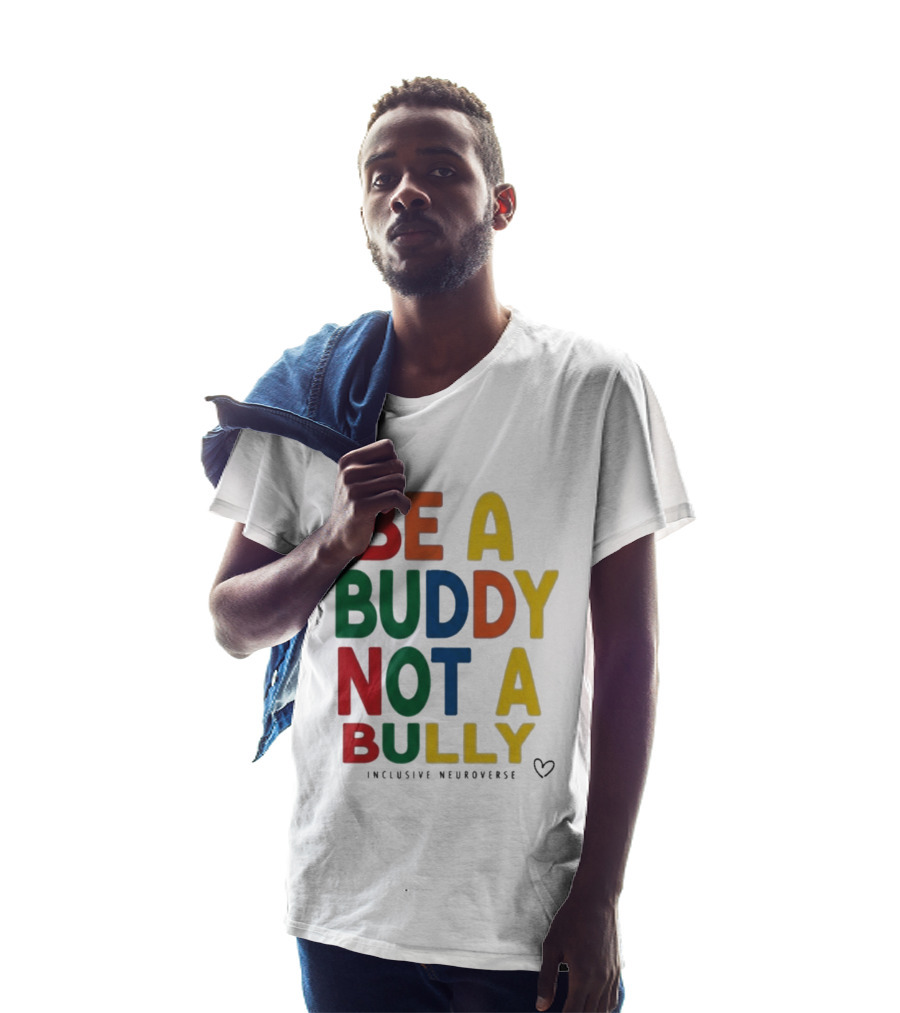 Be A Buddy Not A Bully Inclusive Neuroverse Positive Message T-Shirt