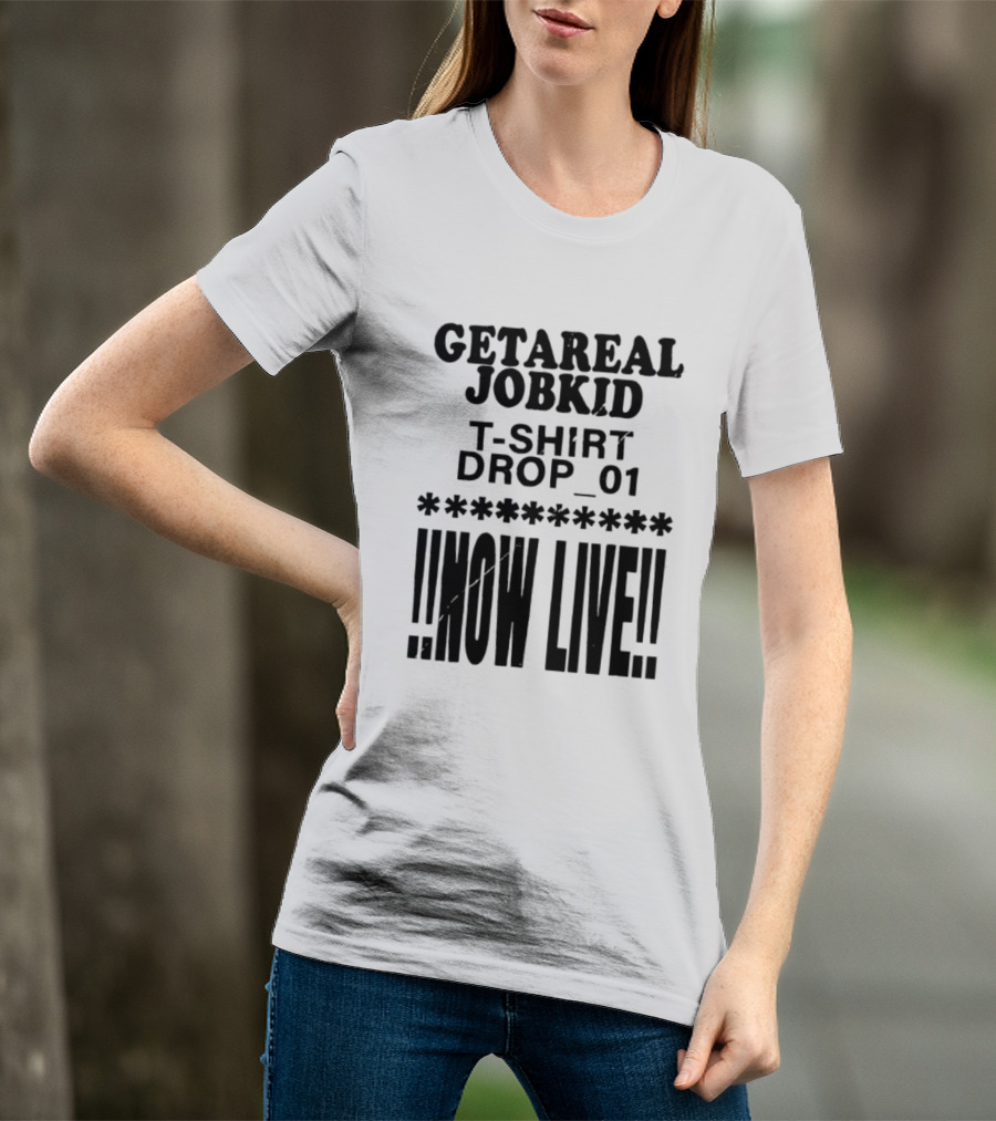 Getareal Jobkid Drop 01 Now Live T-Shirt