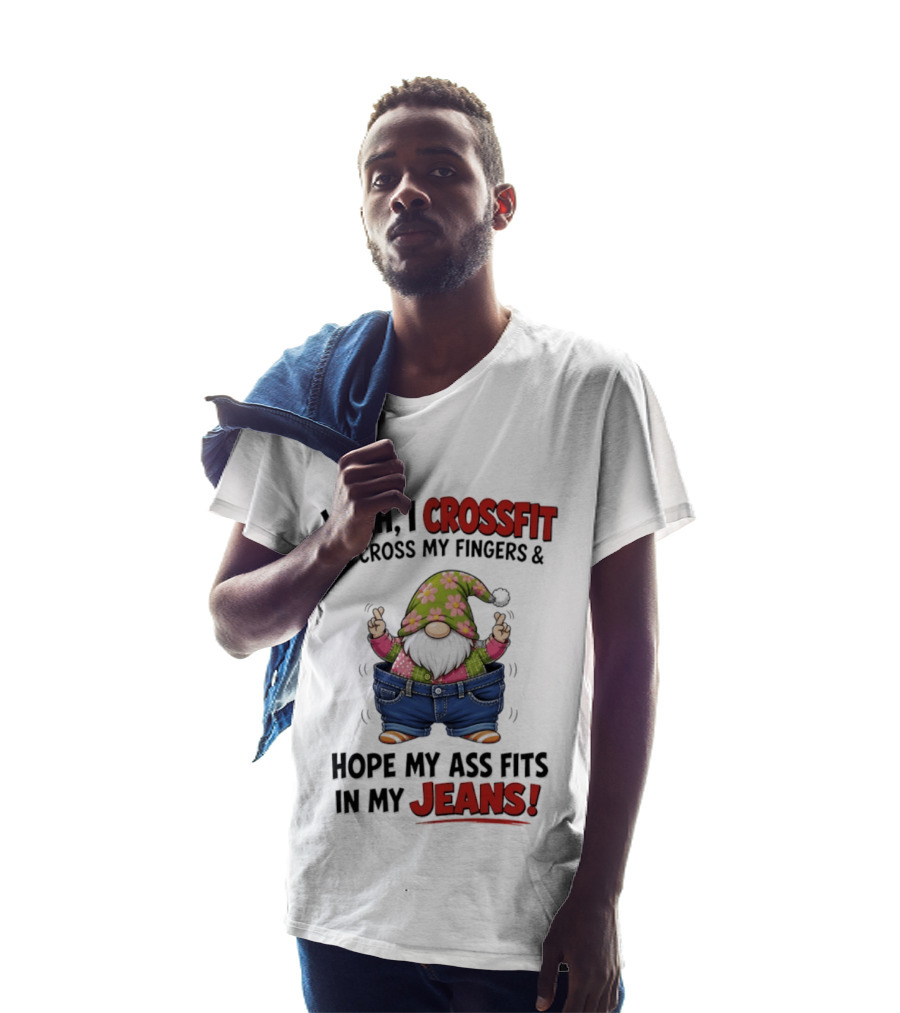 Yeah I CrossFit I Cross My Fingers And Hope My Ass Fits In My Jeans Gnome T-Shirt