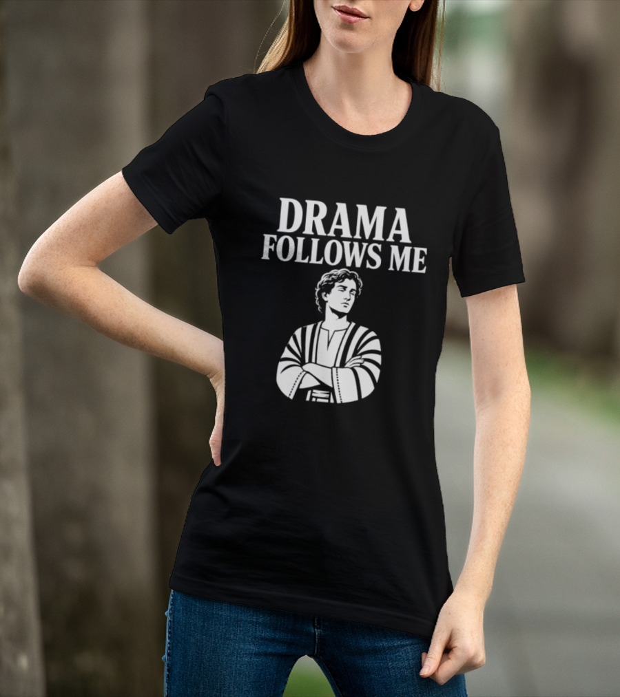 Drama Follows Me Sarcastic Dramatic Bold Attitude T-Shirt