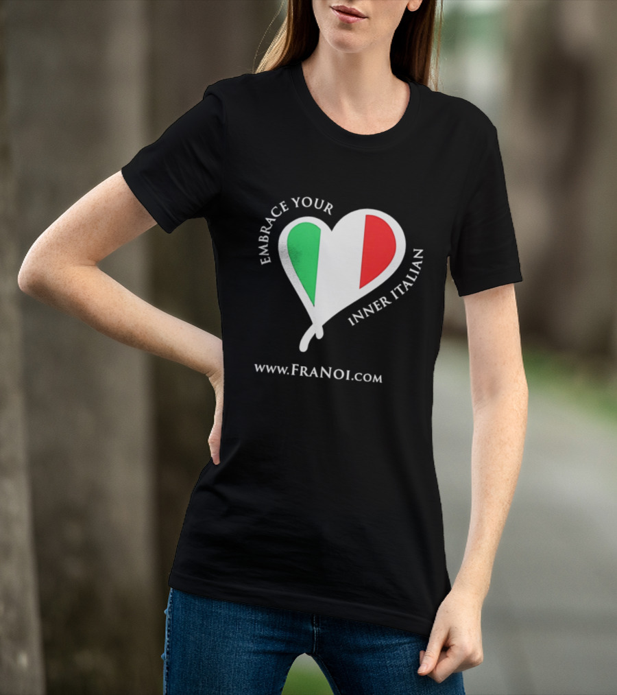 Embrace Your Inner Italian Heart Www.FRANOI.com T-Shirt