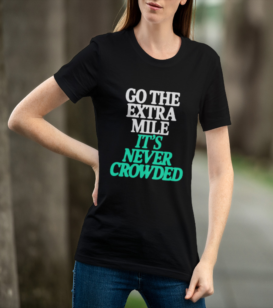 Go The Extra Mile It's Never Crowded Motivational T-Shirt