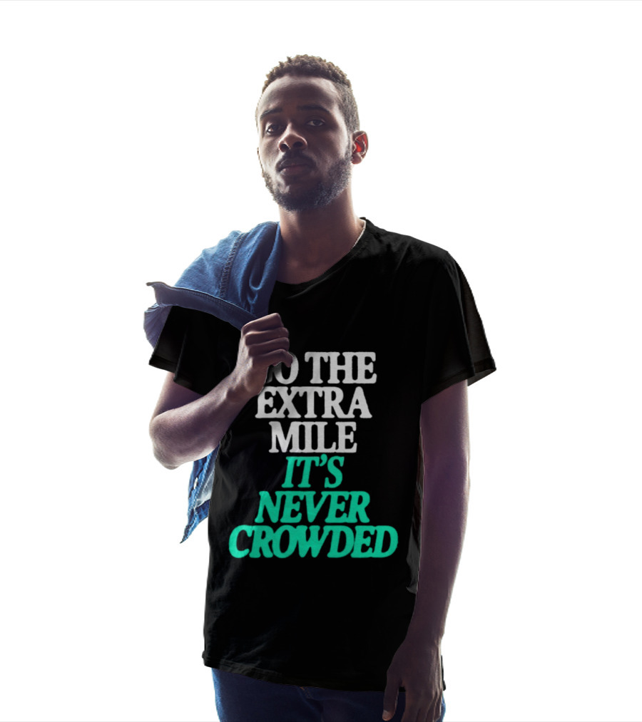 Go The Extra Mile It's Never Crowded Motivational T-Shirt