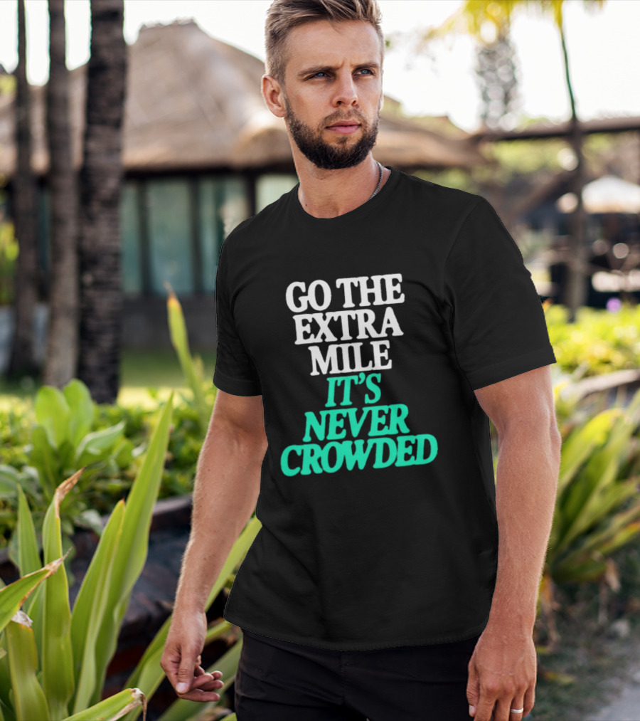 Go The Extra Mile It's Never Crowded Motivational T-Shirt